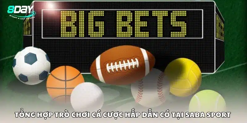 Tổng hợp trò chơi cá cược hấp dẫn có tại Saba sport