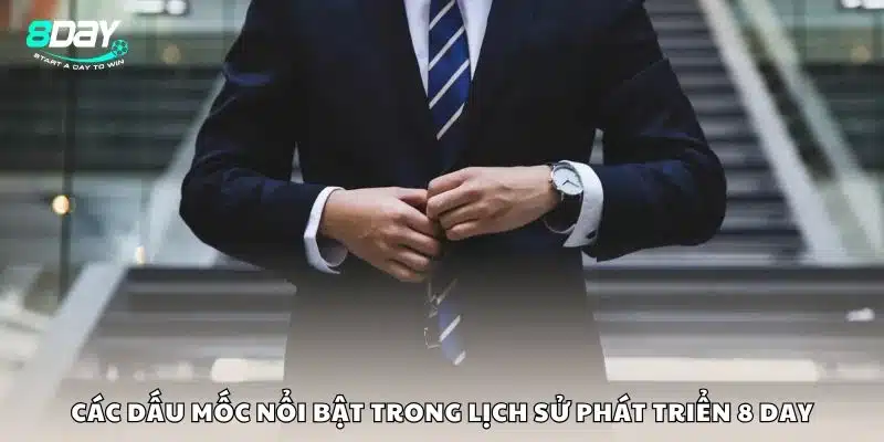 Các dấu mốc nổi bật trong lịch sử phát triển 8 day