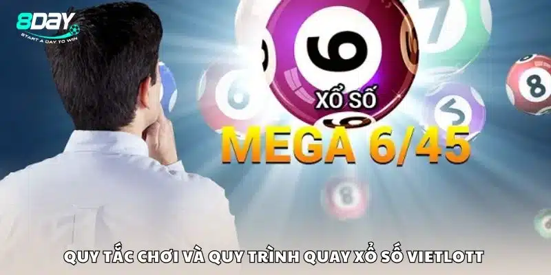 Quy tắc chơi và quy trình quay xổ số Vietlott